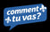 Comment tu vas? - Accueil